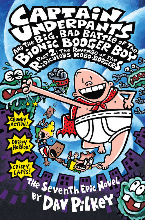 Book cover of Captain Underpants and the Big, Bad Battle of the Bionic Booger Boy Part 2: The Revenge of the Ridiculous Robo-Boogers (Captain Underpants #7)