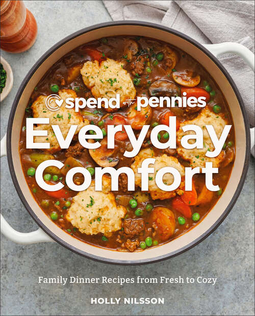 Book cover of Spend with Pennies Everyday Comfort: Family Dinner Recipes from Fresh to Cozy: A Cookbook