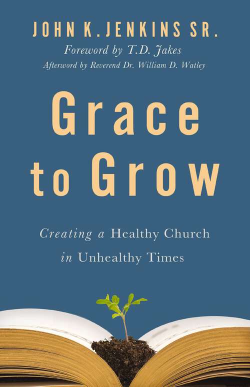 Book cover of Grace to Grow: Creating a Healthy Church in Unhealthy Times