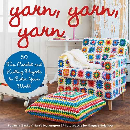 Book cover of Yarn, Yarn, Yarn: 50 Fun Crochet and Knitting Projects to Color Your World