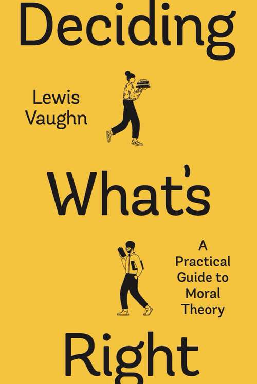 Book cover of Deciding What's Right (First Edition): A Practical Guide To Moral Theory (First Edition)