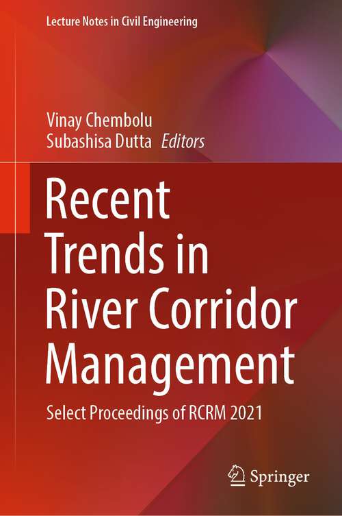 Book cover of Recent Trends in River Corridor Management: Select Proceedings of RCRM 2021 (1st ed. 2022) (Lecture Notes in Civil Engineering #229)