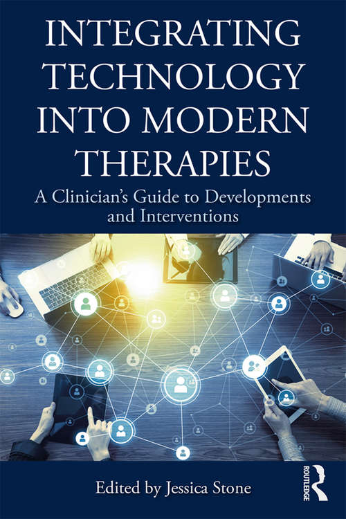 Book cover of Integrating Technology into Modern Therapies: A Clinician’s Guide to Developments and Interventions