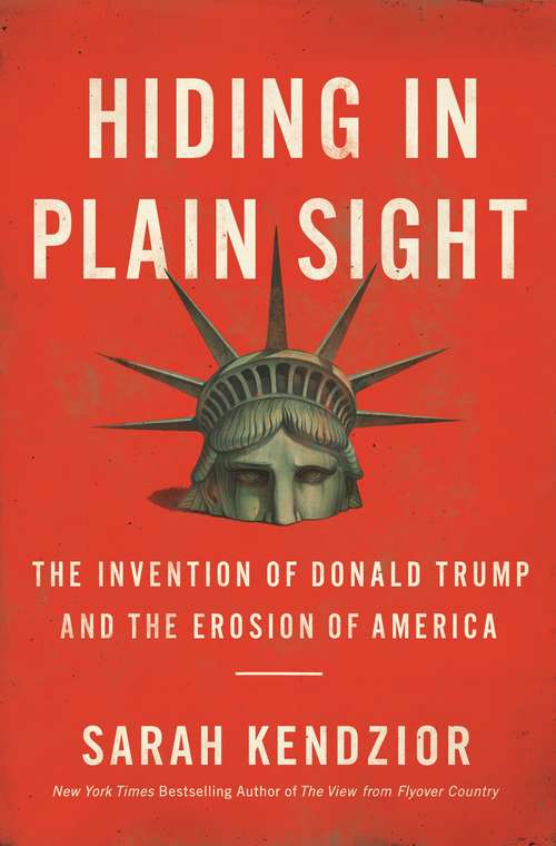 Book cover of Hiding In Plain Sight: The Invention Of Donald Trump And The Erosion Of America