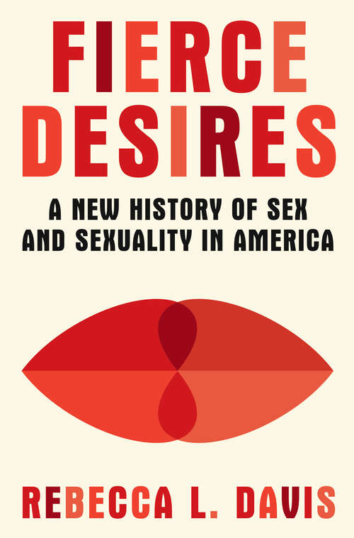 Book cover of Fierce Desires: A New History of Sex and Sexuality in America