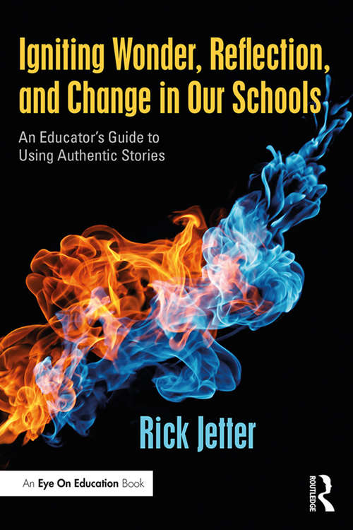 Book cover of Igniting Wonder, Reflection, and Change in Our Schools: An Educator’s Guide to Using Authentic Stories