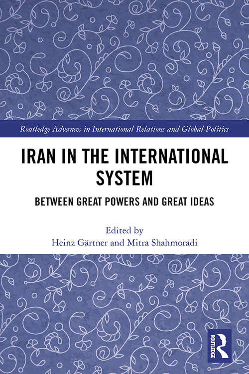 Book cover of Iran in the International System: Between Great Powers and Great Ideas (Routledge Advances in International Relations and Global Politics)