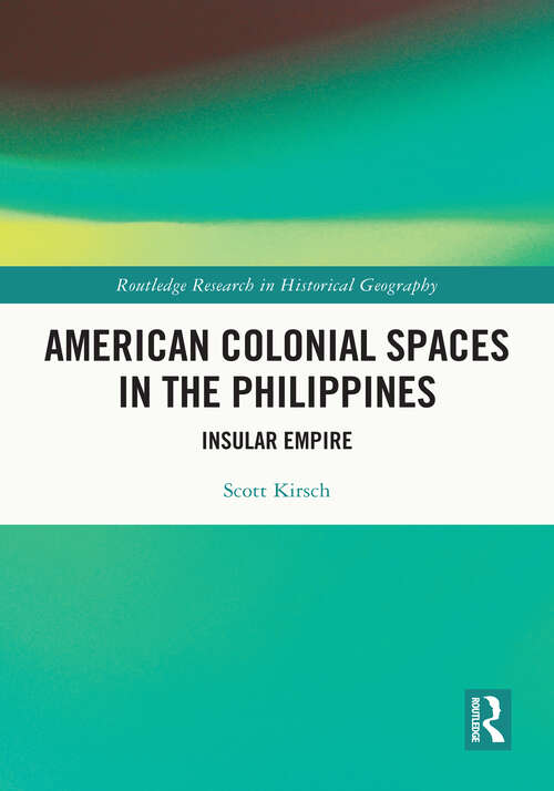 Book cover of American Colonial Spaces in the Philippines: Insular Empire (Routledge Research in Historical Geography)