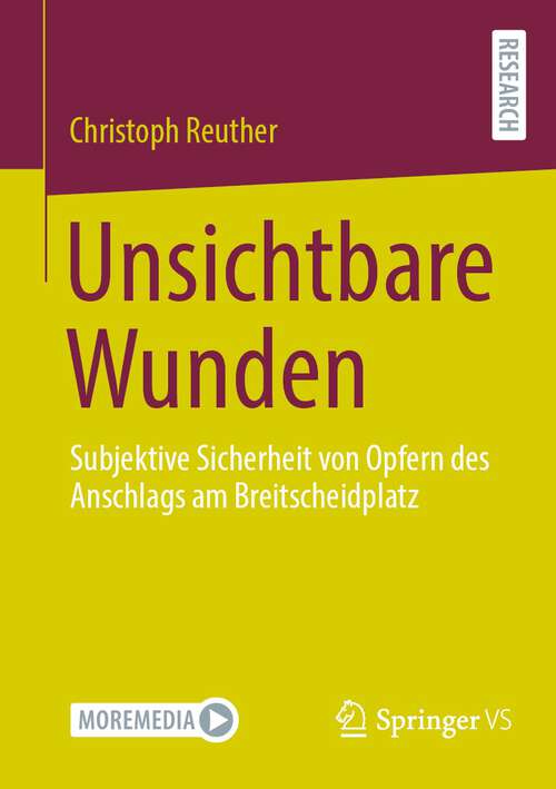 Book cover of Unsichtbare Wunden: Subjektive Sicherheit von Opfern des Anschlags am Breitscheidplatz (1. Aufl. 2023)