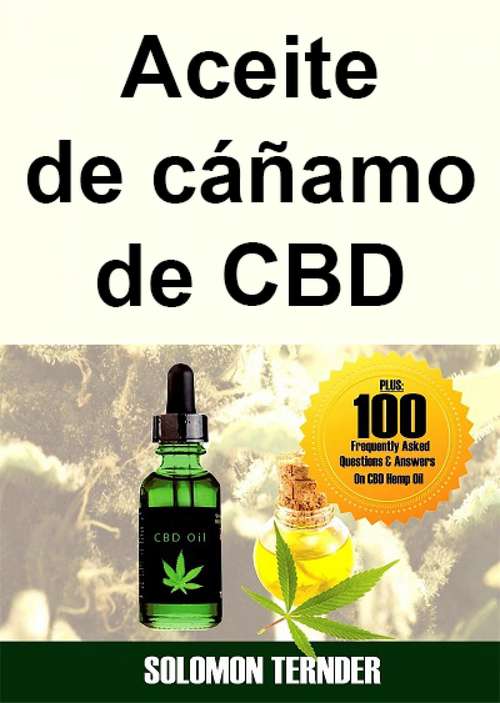 Book cover of Aceite de cáñamo de CBD: Cómo usar el aceite de CBD para dolores por cáncer, ansiedad, fibromialgia y enfermedades crónicas