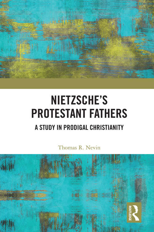 Book cover of Nietzsche's Protestant Fathers: A Study in Prodigal Christianity