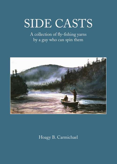 Book cover of Side Casts: A Collection of Fly-Fishing Yarns by a Guy Who Can Spin Them