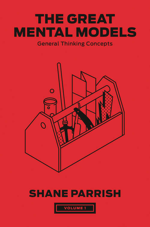 Book cover of The Great Mental Models, Volume 1: General Thinking Concepts (The Great Mental Models Series #1)