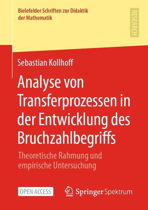 Book cover of Analyse von Transferprozessen in der Entwicklung des Bruchzahlbegriffs: Theoretische Rahmung und empirische Untersuchung (1. Aufl. 2021) (Bielefelder Schriften zur Didaktik der Mathematik #6)