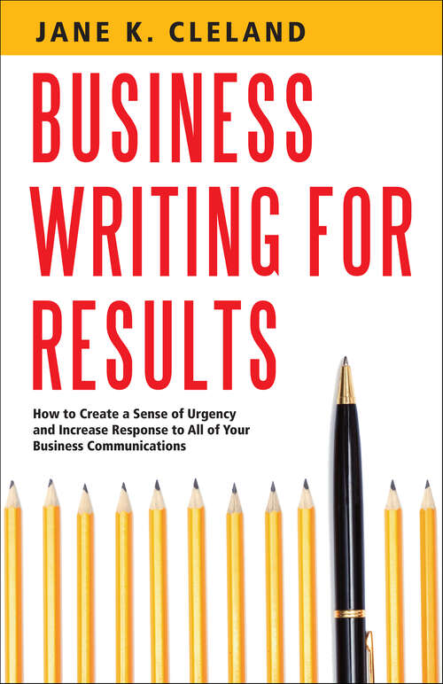 Book cover of Business Writing for Results: How to Create a Sense of Urgency and Increase Response to All of Your Business Communications