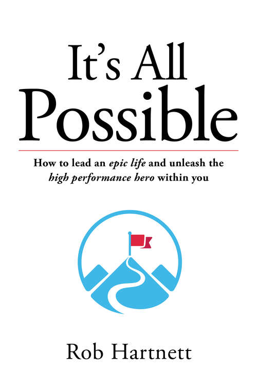 Book cover of It's All Possible: How you can lead an epic life and unleash the high performance hero within you