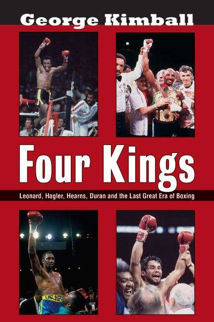 Book cover of Four Kings: Leonard, Hagler, Hearns, Duran, and the Last Great Era of Boxing