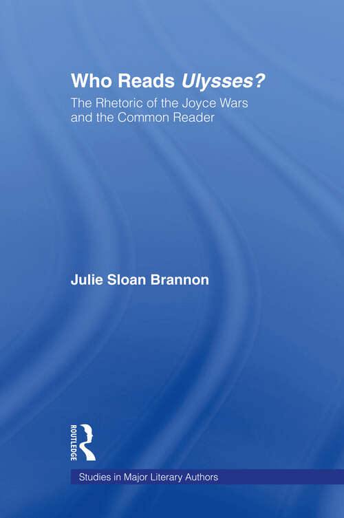 Book cover of Who Reads Ulysses?: The Common Reader and the Rhetoric of the Joyce Wars (Studies in Major Literary Authors: Vol. 19)