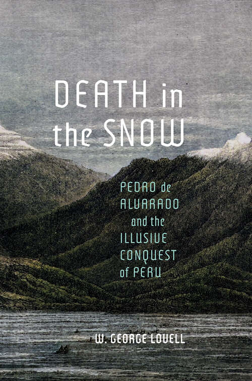 Book cover of Death in the Snow: Pedro de Alvarado and the Illusive Conquest of Peru (McGill-Queen's Iberian and Latin American Cultures Series)