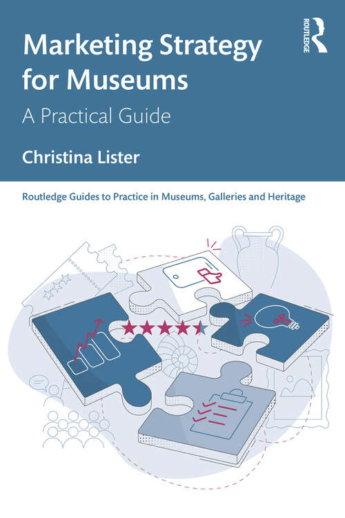 Book cover of Marketing Strategy for Museums: A Practical Guide (Routledge Guides to Practice in Museums, Galleries and Heritage)