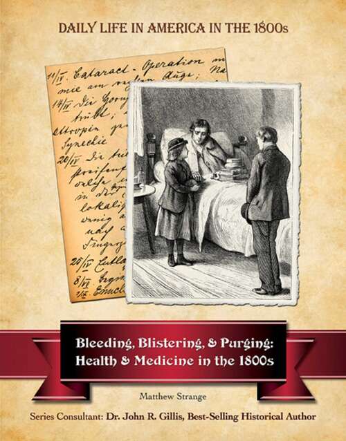 Book cover of Bleeding, Blistering, and Purging: Health and Medicine in the 1800s (Daily Life in America in the 1800s)