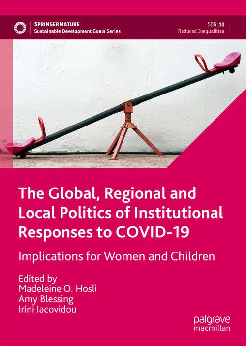 Book cover of The Global, Regional and Local Politics of Institutional Responses to COVID-19: Implications for Women and Children (1st ed. 2022) (Sustainable Development Goals Series)