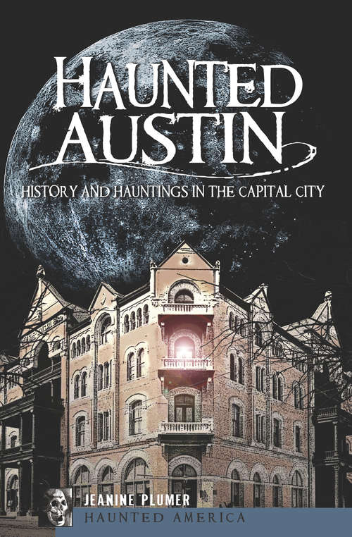 Book cover of Haunted Austin: History and Hauntings in the Capital City (Haunted America)