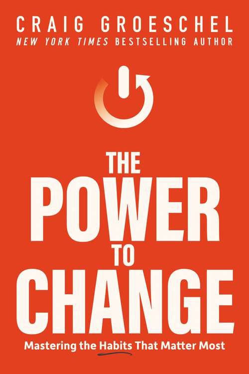 Book cover of The Power to Change: Mastering the Habits That Matter Most