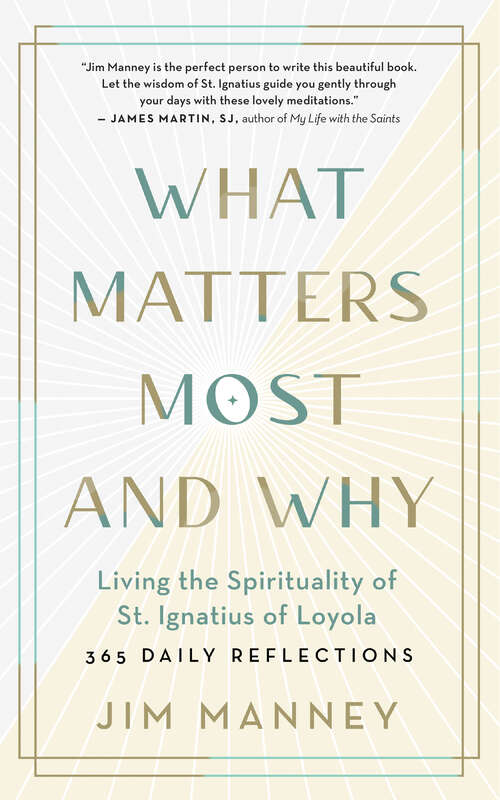 Book cover of What Matters Most and Why: Living the Spirituality of St. Ignatius of Loyola — 365 Daily Reflections