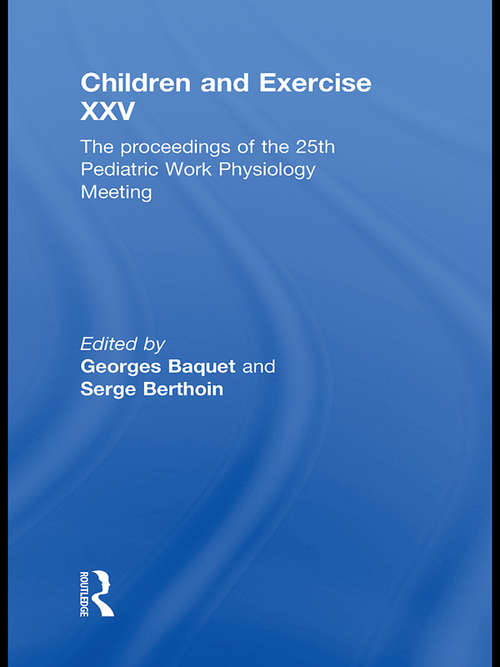 Book cover of Children and Exercise XXV: The proceedings of the 25th Pediatric Work Physiology Meeting