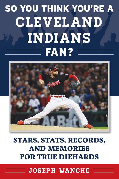 Book cover of So You Think You're a Cleveland Indians Fan?: Stars, Stats, Records, and Memories for True Diehards (So You Think You're a Fan?)
