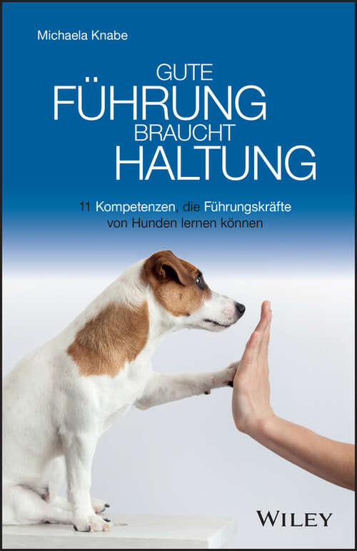 Book cover of Gute Führung braucht Haltung: 11 Kompetenzen, die Führungskräfte von Hunden lernen können