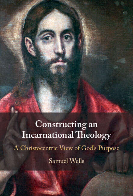 Book cover of Constructing an Incarnational Theology: A Christocentric View of God's Purpose