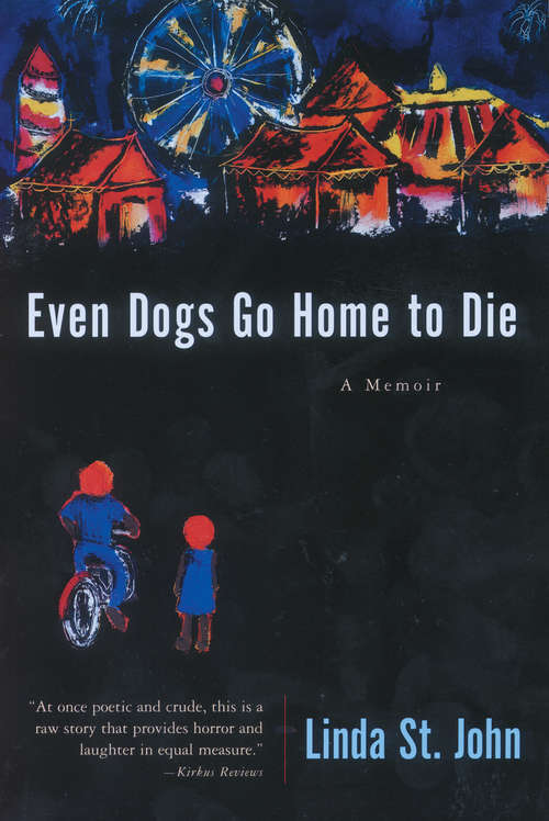 Book cover of Even Dogs Go Home to Die: A Memoir