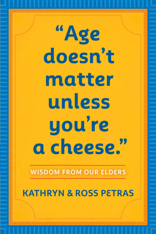 Book cover of Age Doesn't Matter Unless You're a Cheese: Wisdom from Our Elders (Quote Book, Inspiration Book, Birthday Gift, Quotations)