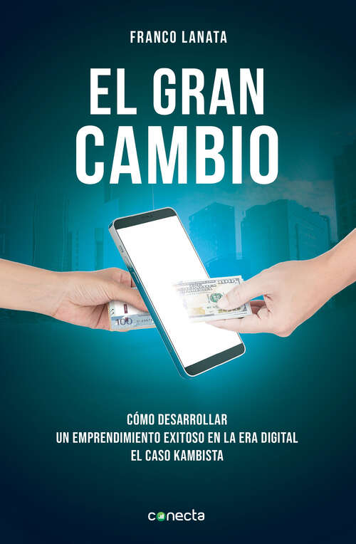 Book cover of El gran cambio: Cómo desarrollar un emprendimiento exitoso en la era digital. El caso kambista