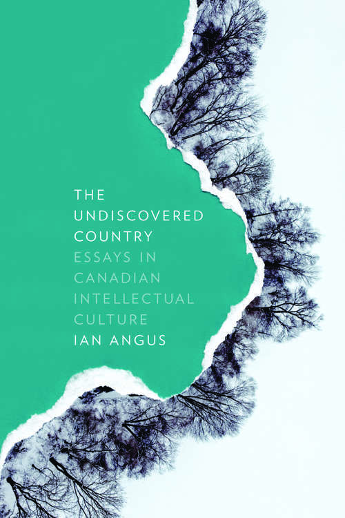 Book cover of The Undiscovered Country: Essays in Canadian Intellectual Culture