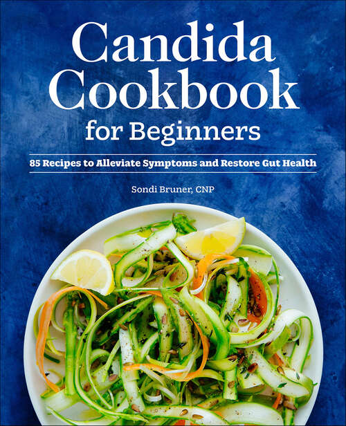 Book cover of Candida Cookbook for Beginners: 85 Recipes to Alleviate Symptoms and Restore Gut Health