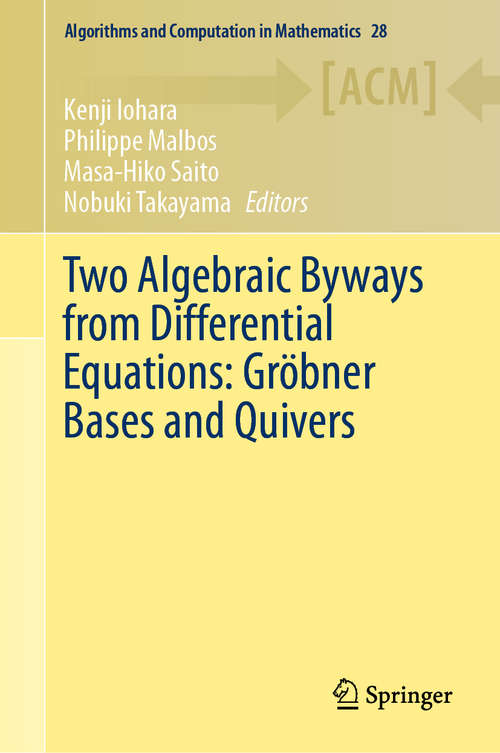 Book cover of Two Algebraic Byways from Differential Equations: Gröbner Bases and Quivers (1st ed. 2020) (Algorithms and Computation in Mathematics #28)