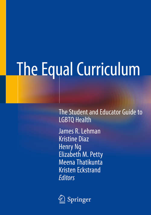 Book cover of The Equal Curriculum: The Student and Educator Guide to LGBTQ Health (1st ed. 2020)