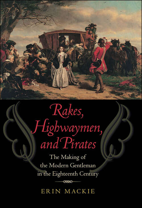 Book cover of Rakes, Highwaymen, and Pirates: The Making of the Modern Gentleman in the Eighteenth Century