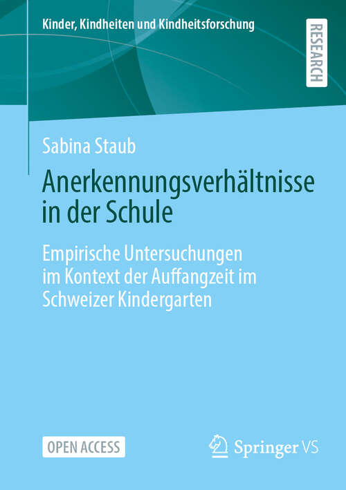 Book cover of Anerkennungsverhältnisse in der Schule: Empirische Untersuchungen im Kontext der Auffangzeit im Schweizer Kindergarten (Kinder, Kindheiten und Kindheitsforschung #33)