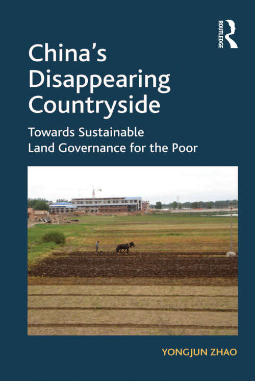 Book cover of China's Disappearing Countryside: Towards Sustainable Land Governance for the Poor