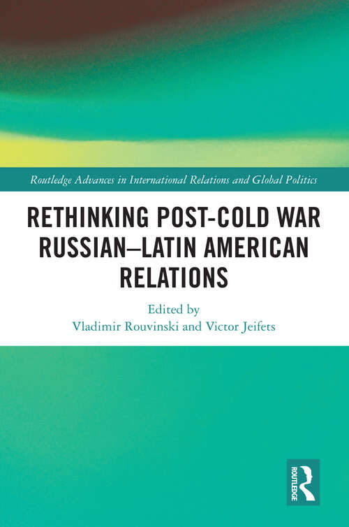 Book cover of Rethinking Post-Cold War Russian–Latin American Relations (Routledge Advances in International Relations and Global Politics)