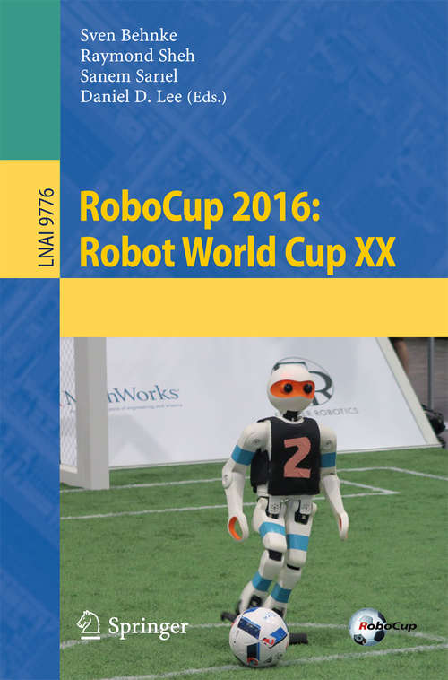 Book cover of RoboCup 2016: Robot World Cup XX (Theoretical Computer Science and General Issues #9776)