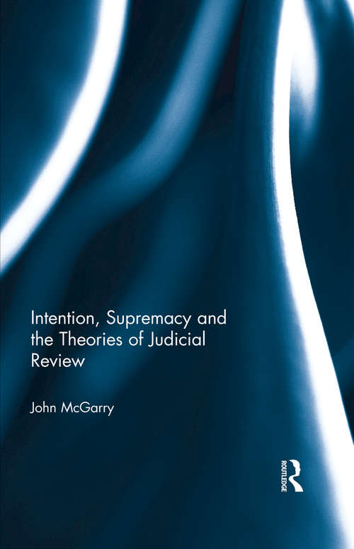 Book cover of Intention, Supremacy and the Theories of Judicial Review