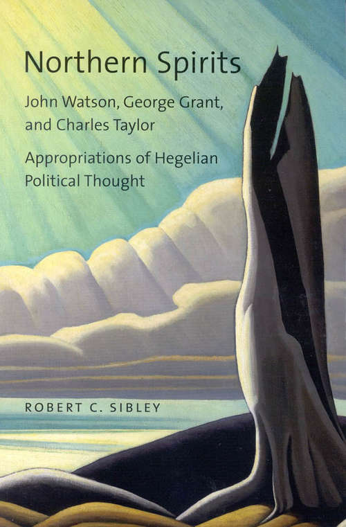 Book cover of Northern Spirits: John Watson, George Grant, and Charles Taylor - Appropriations of Hegelian Political Thought