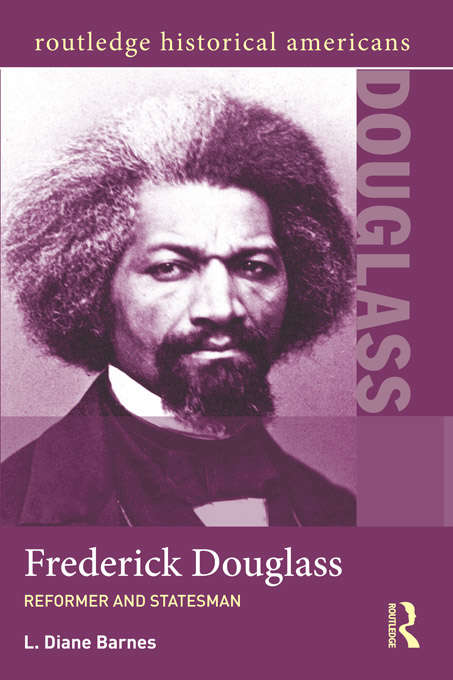 Book cover of Frederick Douglass: Reformer and Statesman (Routledge Historical Americans)