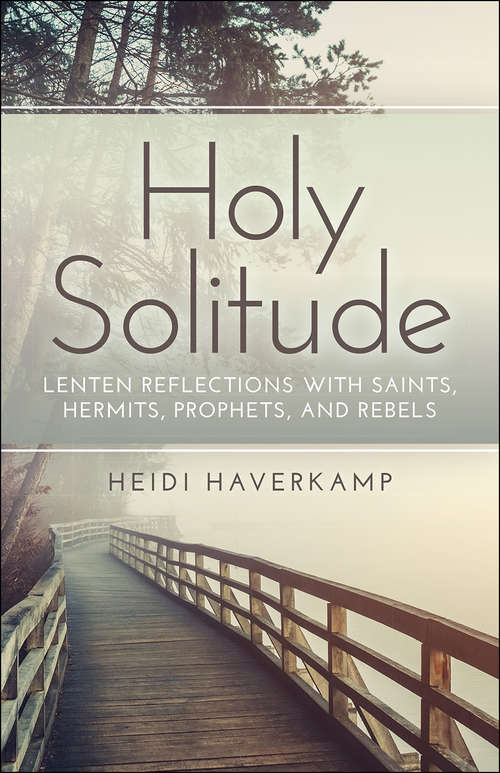 Book cover of Holy Solitude: Lenten Reflections With Saints, Hermits, Prophets, And Rebels