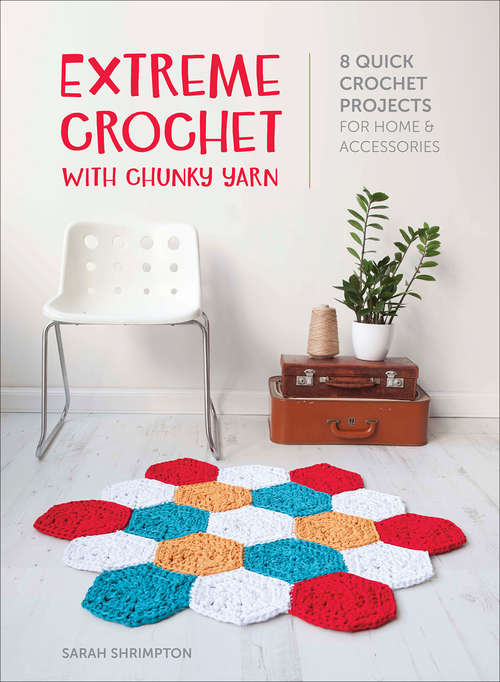 Book cover of Extreme Crochet with Chunky Yarn: 8 Quick Crochet Projects for Home & Accessories